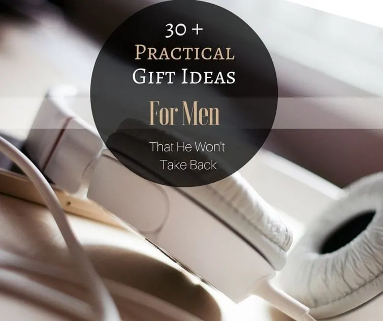 Here are 30+ Practical Gift Ideas for the man in your life that he won't want to take back!